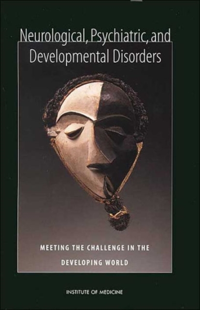 Neurological, Psychiatric, and Developmental Disorders : Meeting the Challenge in the Developing World, Paperback / softback Book