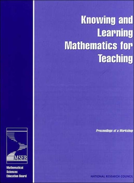 Knowing and Learning Mathematics for Teaching : Proceedings of a Workshop, Paperback / softback Book