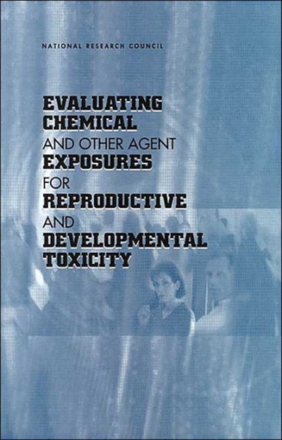 Evaluating Chemical and Other Agent Exposures for Reproductive and Developmental Toxicity, Paperback / softback Book