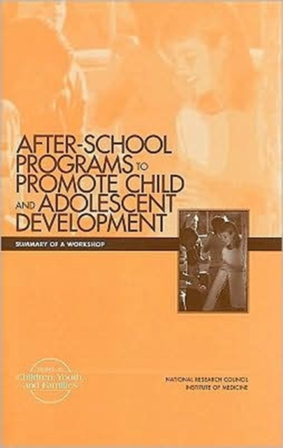After-School Programs That Promote Child and Adolescent Development : Summary of a Workshop, Paperback Book