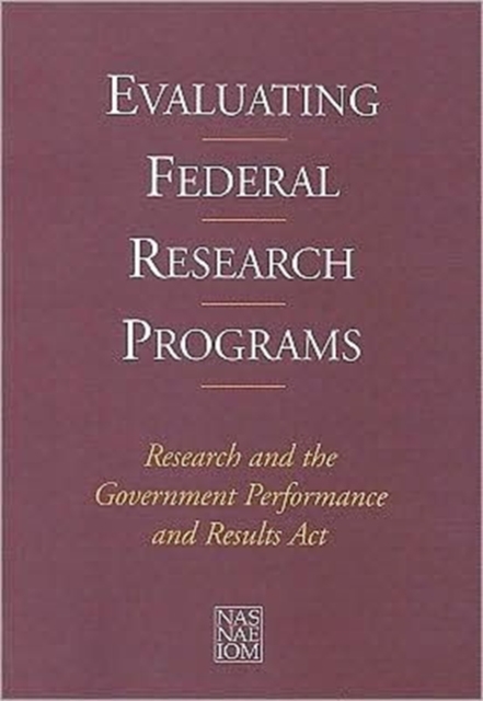 Evaluating Federal Research Programs : Research and the Government Performance and Results Act, Paperback Book