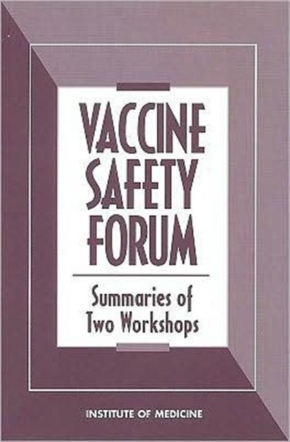 Vaccine Safety Forum : Summaries of Two Workshops, Paperback Book