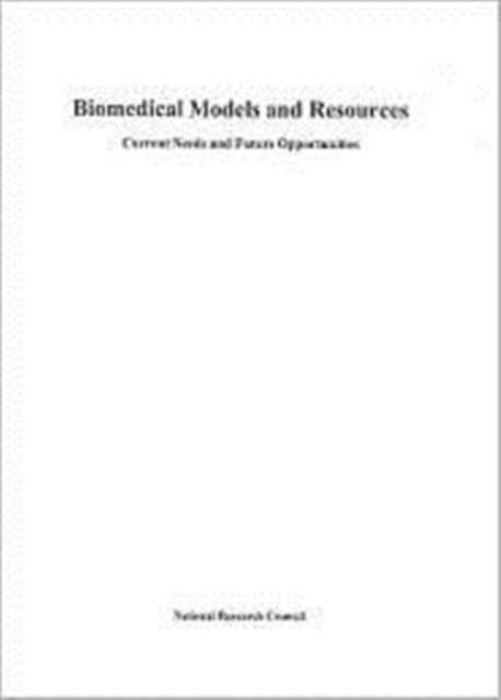 Biomedical Models and Resources : Current Needs and Future Opportunities, Paperback Book
