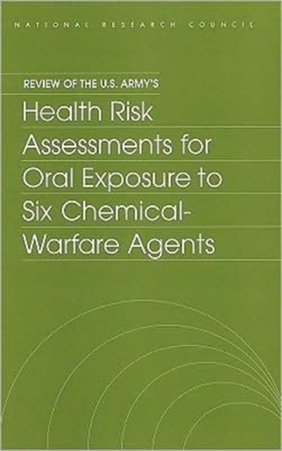 Review of the U.S. Army's Health Risk Assessments for Oral Exposure to Six Chemical-Warfare Agents, Paperback Book