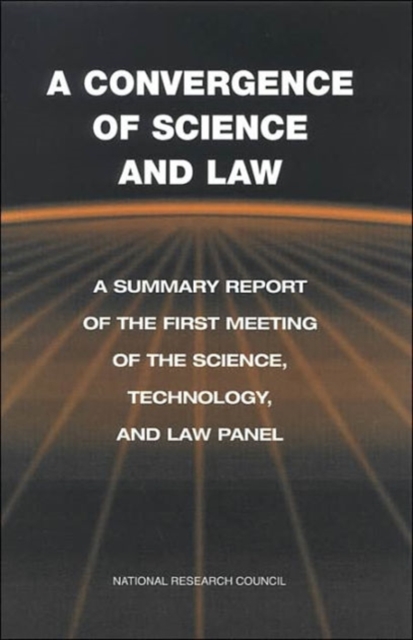 A Convergence of Science and Law : A Summary Report of the First Meeting of the Science, Technology, and Law Panel, Paperback / softback Book