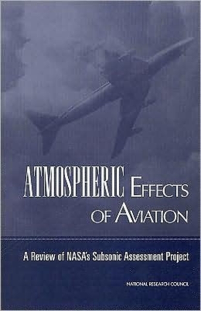 Atmospheric Effects of Aviation : A Review of NASA's Subsonic Assessment Project, Paperback Book