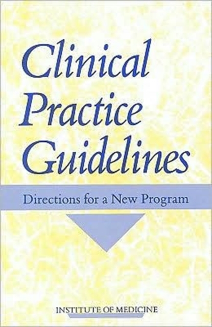 Clinical Practice Guidelines : Directions for a New Program, Paperback Book