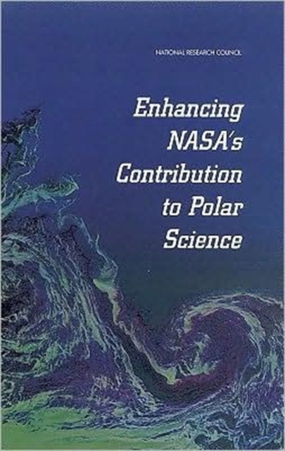 Enhancing NASA's Contributions to Polar Science : A Review of Polar Geophysical Data Sets, Paperback Book