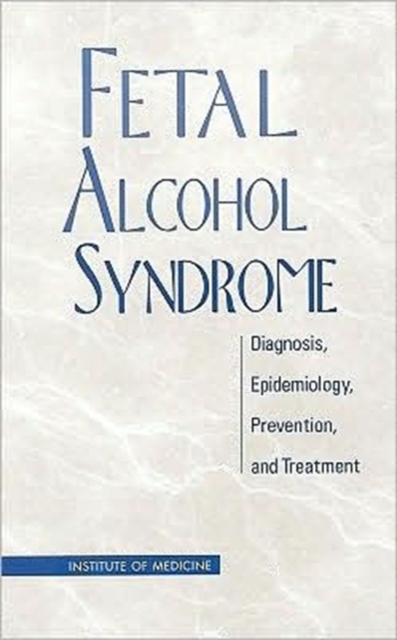 Fetal Alcohol Syndrome : Diagnosis, Epidemiology, Prevention, and Treatment, Paperback / softback Book