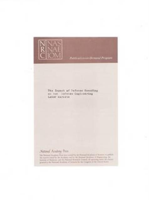 The Impact of Defense Spending on Nondefense Engineering Labor Markets : A Report to the National Academy of Engineering, Paperback / softback Book