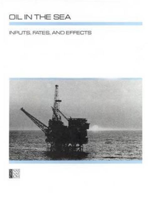 Oil in the Sea : Inputs, Fates, and Effects, Paperback / softback Book