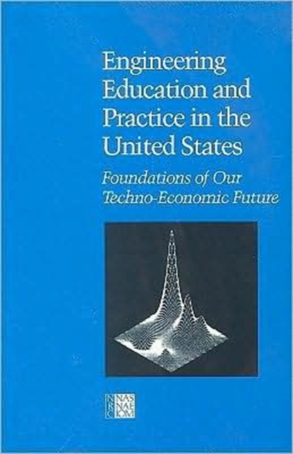 Engineering Education and Practice in the United States : Foundations of Our Techno-Economic Future, Paperback / softback Book