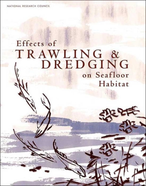 Effects of Trawling and Dredging on Seafloor Habitat, Paperback / softback Book