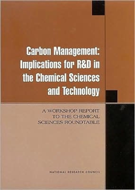 Carbon Management : Implications for R & D in the Chemical Sciences and Technology A Workshop Report to the Chemical Sciences Roundtable, Paperback Book