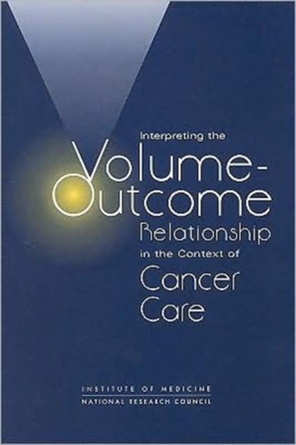 Interpreting the Volume-Outcome Relationship in the Context of Cancer Care, Paperback Book