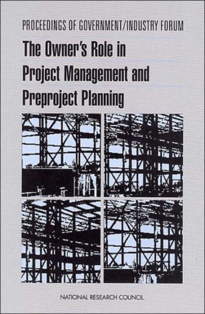 Proceedings of Government/Industry Forum : The Owner's Role in Project Management and Preproject Planning, Paperback / softback Book