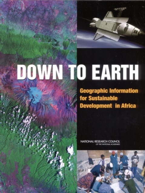 Down to Earth : Geographic Information for Sustainable Development in Africa, Paperback / softback Book