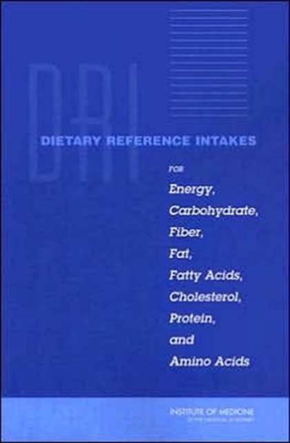 Dietary Reference Intakes for Energy, Carbohydrate, Fiber, Fat, Fatty Acids, Cholesterol, Protein, and Amino Acids (Macronutrients), Paperback / softback Book