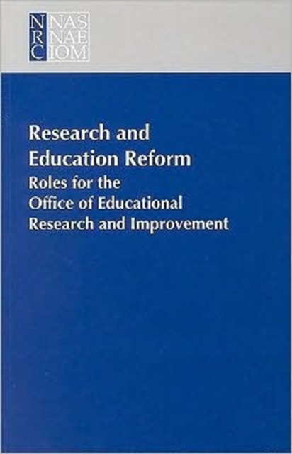 Research and Education Reform : Roles for the Office of Educational Research and Improvement, Paperback Book