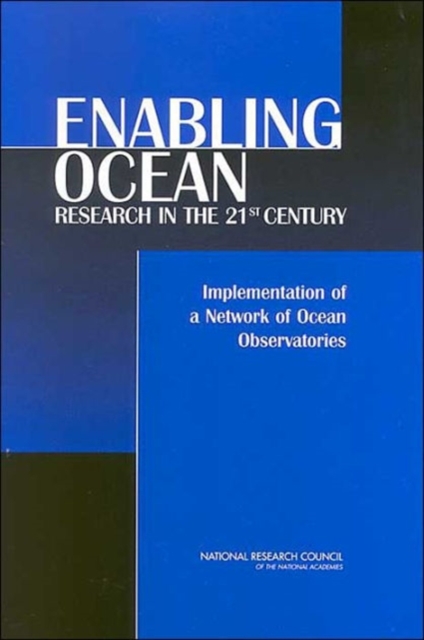 Enabling Ocean Research in the 21st Century : Implementation of a Network of Ocean Observatories, Paperback / softback Book