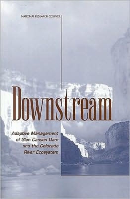 Downstream : Adaptive Management of Glen Canyon Dam and the Colorado River Ecosystem, Paperback Book