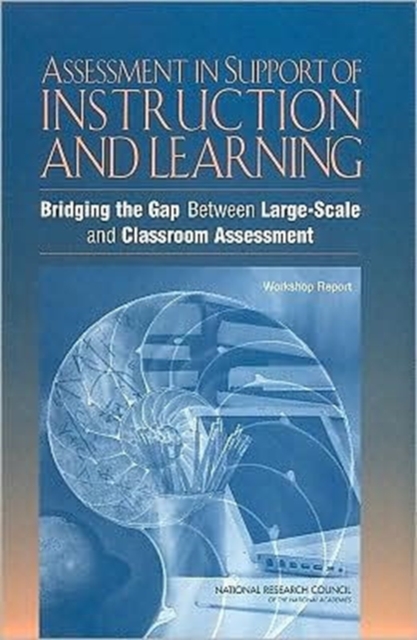 An Assessment in Support of Instruction and Learning : Bridging the Gap Between Large-scale and Classroom Assessment,  Workshop Report, Paperback Book