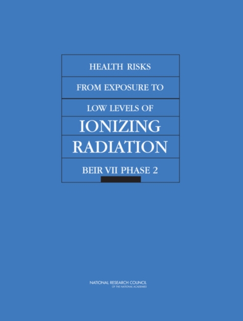 Health Risks from Exposure to Low Levels of Ionizing Radiation : BEIR VII Phase 2, Paperback / softback Book