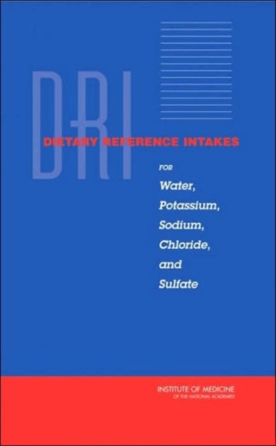 Dietary Reference Intakes for Water, Potassium, Sodium, Chloride, and Sulfate, Paperback / softback Book