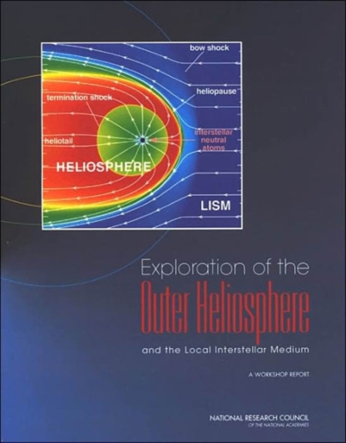 Exploration of the Outer Heliosphere and the Local Interstellar Medium : A Workshop Report, Paperback / softback Book