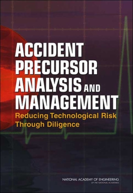 Accident Precursor Analysis and Management : Reducing Technological Risk Through Diligence, Paperback / softback Book