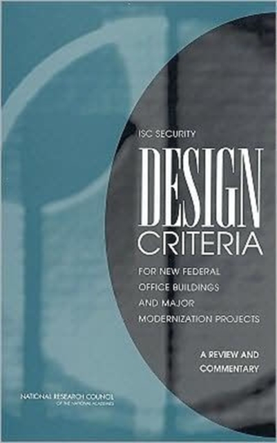 ISC Security Design Criteria for New Federal Office Buildings and Major Modernization Projects : A Review and Commentary, Paperback Book
