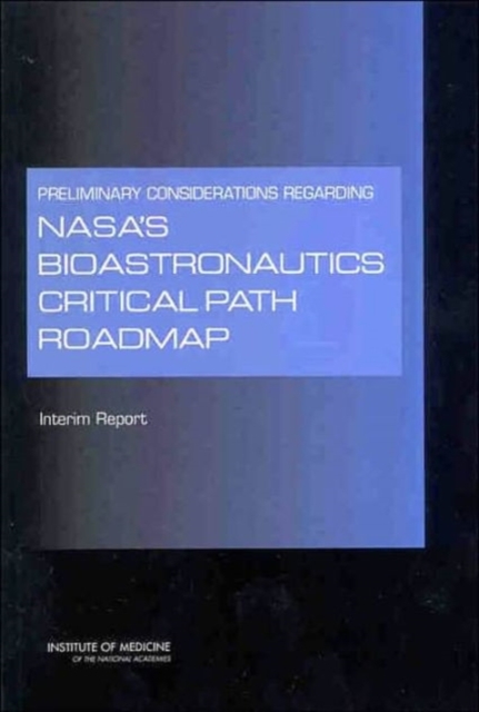 Preliminary Considerations Regarding NASA's Bioastronautics Critical Path Roadmap : Interim Report, Paperback / softback Book