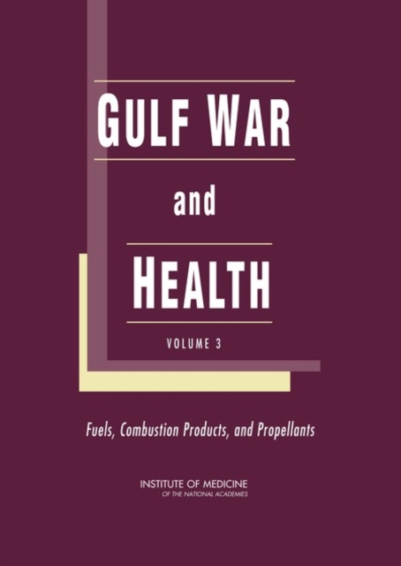 Gulf War and Health : Volume 3: Fuels, Combustion Products, and Propellants, Hardback Book