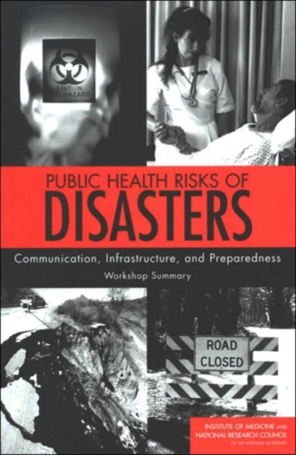 Public Health Risks of Disasters : Communication, Infrastructure, and Preparedness: Workshop Summary, Paperback / softback Book