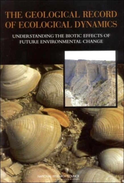 The Geological Record of Ecological Dynamics : Understanding the Biotic Effects of Future Environmental Change, Paperback / softback Book