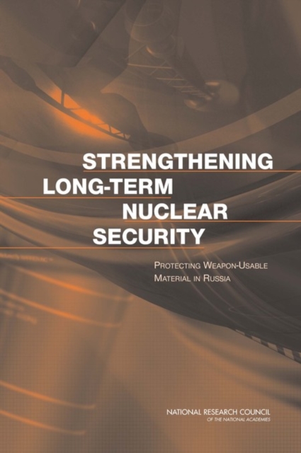 Strengthening Long-Term Nuclear Security : Protecting Weapon-Usable Material in Russia, Paperback / softback Book