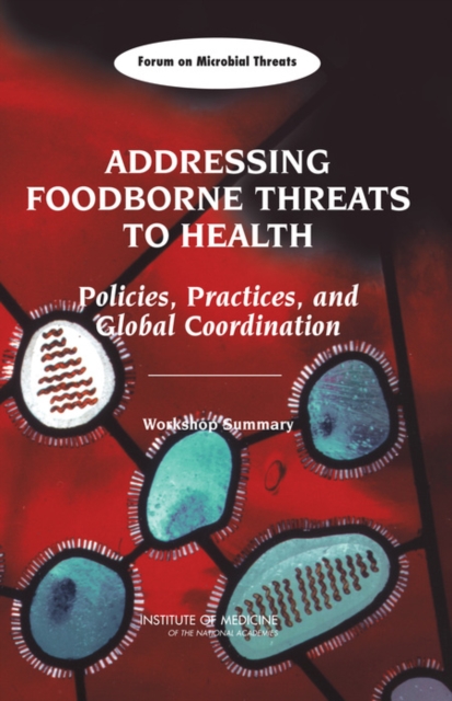 Addressing Foodborne Threats to Health : Policies, Practices, and Global Coordination, Workshop Summary, Paperback / softback Book