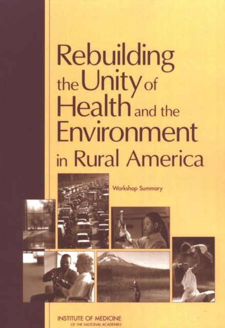 Rebuilding the Unity of Health and the Environment in Rural America : Workshop Summary, Paperback / softback Book