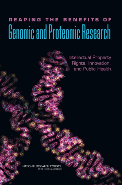 Reaping the Benefits of Genomic and Proteomic Research : Intellectual Property Rights, Innovation, and Public Health, Paperback / softback Book