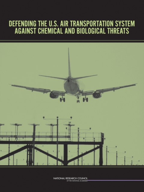 Defending the U.S. Air Transportation System Against Chemical and Biological Threats, Paperback / softback Book