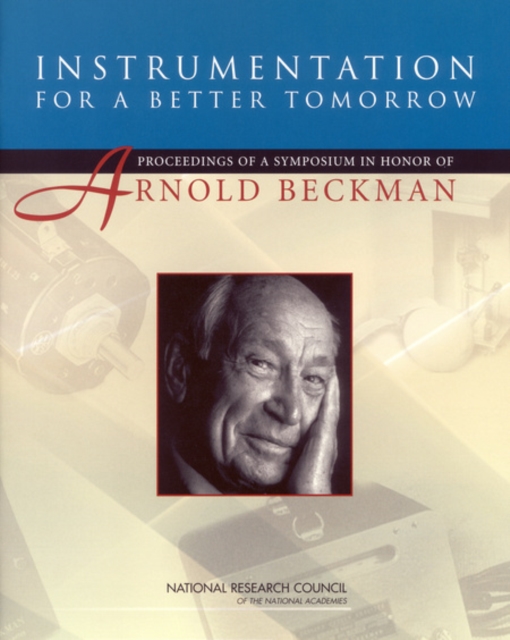 Instrumentation for a Better Tomorrow : Proceedings of a Symposium in Honor of Arnold Beckman, Paperback / softback Book