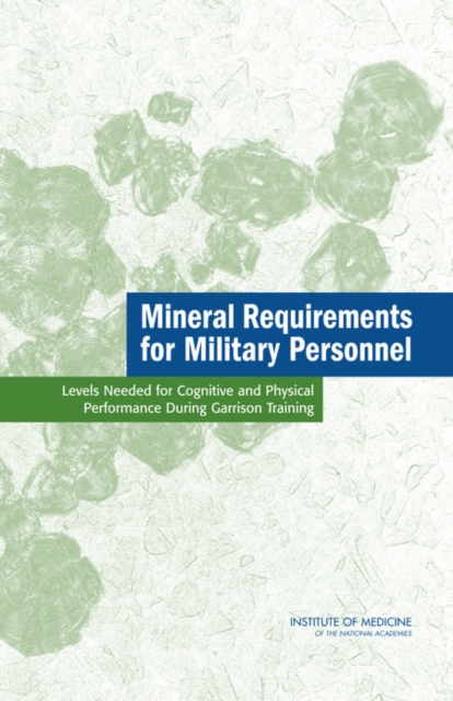 Mineral Requirements for Military Personnel : Levels Needed for Cognitive and Physical Performance During Garrison Training, Paperback / softback Book