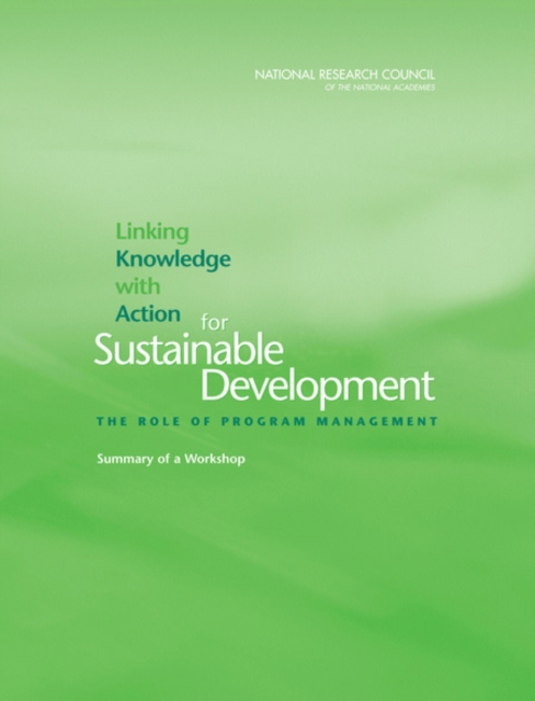 Linking Knowledge with Action for Sustainable Development : The Role of Program Management, Summary of a Workshop, Paperback / softback Book