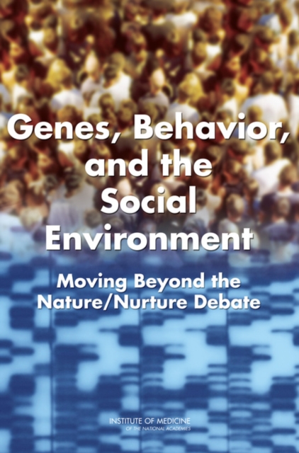 Genes, Behavior, and the Social Environment : Moving Beyond the Nature/Nurture Debate, Paperback / softback Book