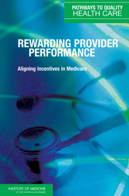 Rewarding Provider Performance : Aligning Incentives in Medicare, Hardback Book