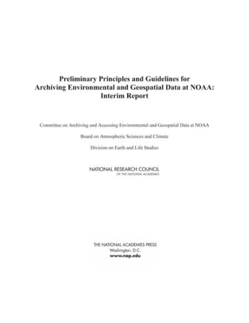 Preliminary Principles and Guidelines for Archiving Environmental and Geospatial Data at NOAA : Interim Report, Paperback / softback Book