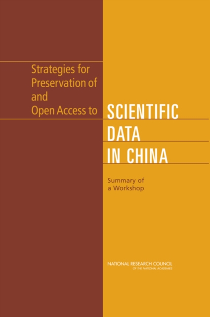 Strategies for Preservation of and Open Access to Scientific Data in China : Summary of a Workshop, Paperback / softback Book