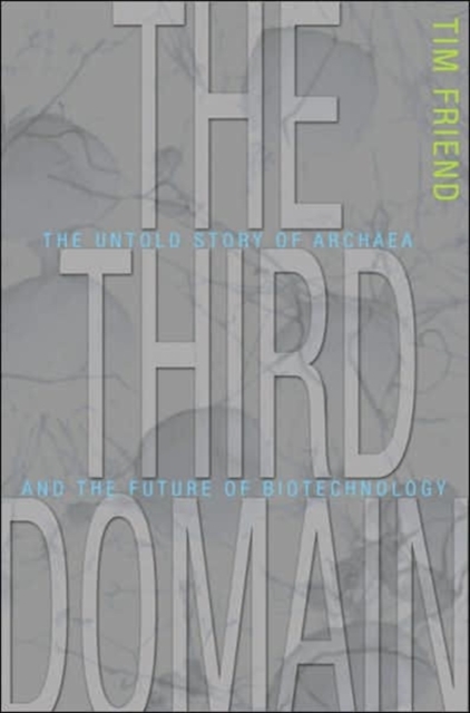 The Third Domain : The Untold Story of Archaea and the Future of Biotechnology, Hardback Book