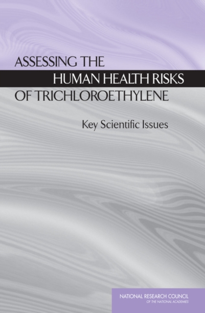 Assessing the Human Health Risks of Trichloroethylene : Key Scientific Issues, Paperback / softback Book