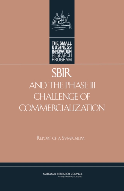 SBIR and the Phase III Challenge of Commercialization : Report of a Symposium, Paperback / softback Book
